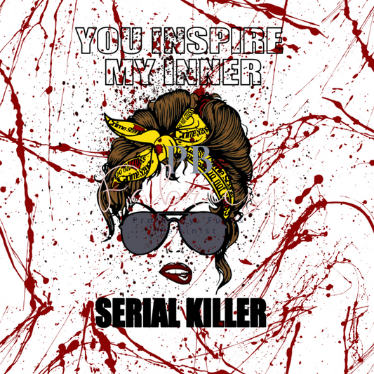 You Inspire my Inner Serial Killer Pre Order